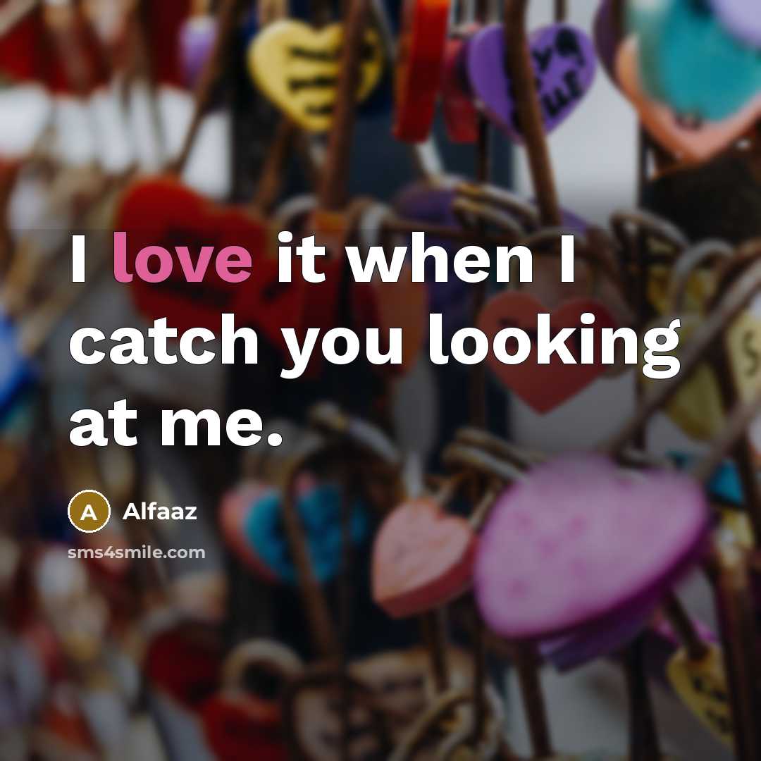 “I love it when I catch you looking at me.…” quote by Alfaaz