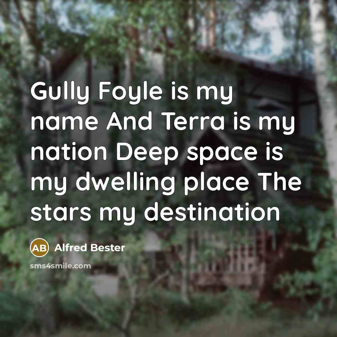 “Gully Foyle is my name And Terra is my nation…” quote by Alfred Bester