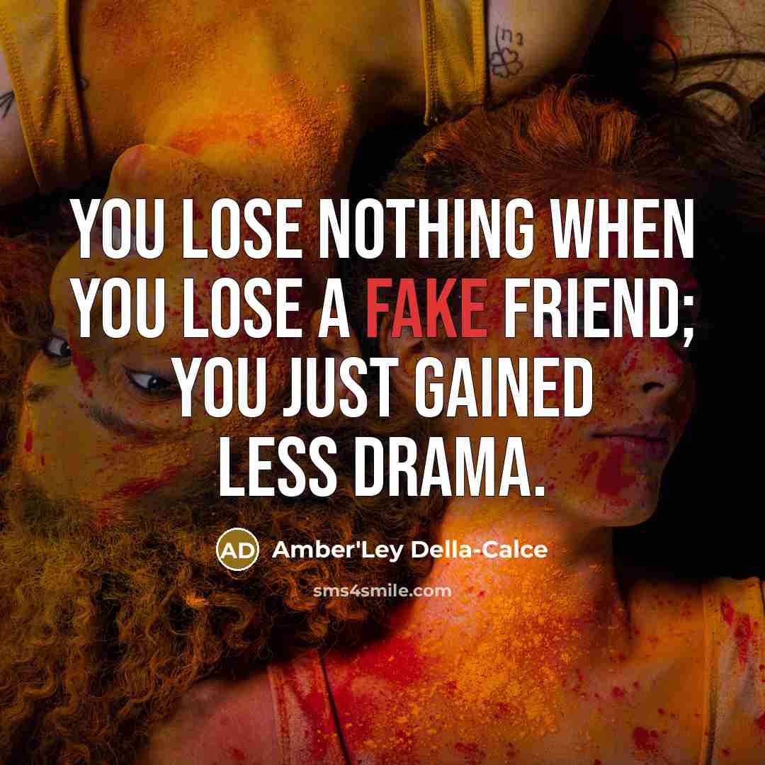 “You lose nothing when you lose a fake friend; You…” quote by Amber'Ley Della-Calce