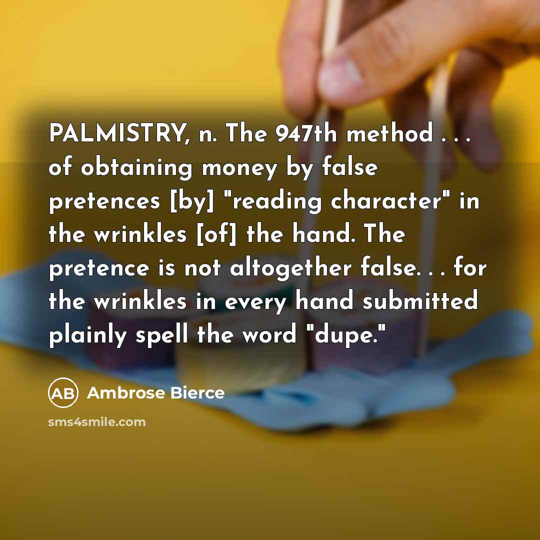 “PALMISTRY, n. The 947th method . . . of obtaining…” quote by Ambrose Bierce