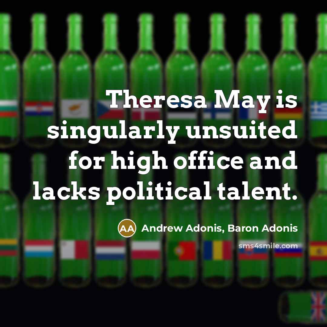 “Theresa May is singularly unsuited for high office and lacks…” quote by Andrew Adonis, Baron Adonis