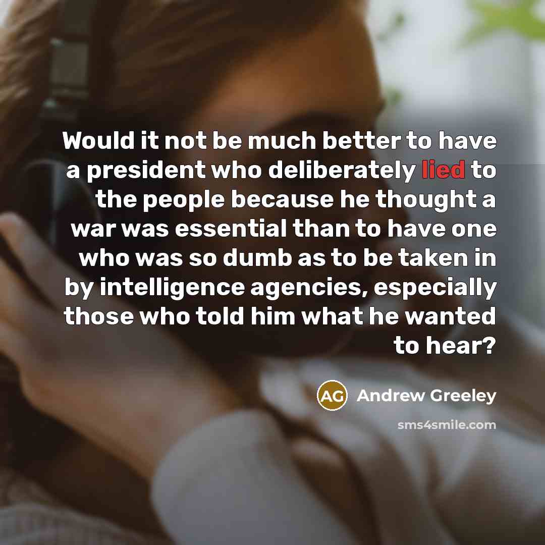 “Would it not be much better to have a president…” quote by Andrew Greeley