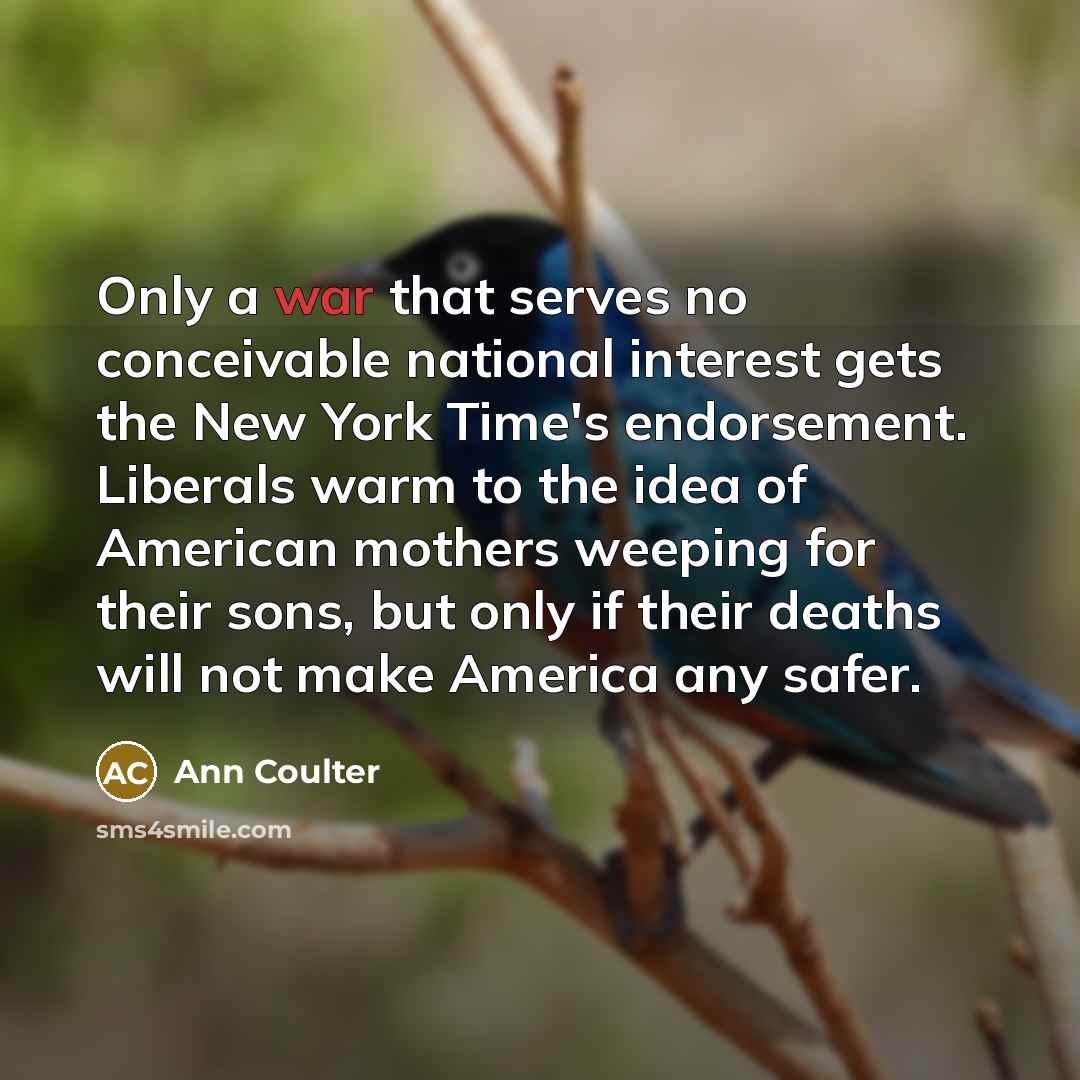 “Only a war that serves no conceivable national interest gets…” quote by Ann Coulter