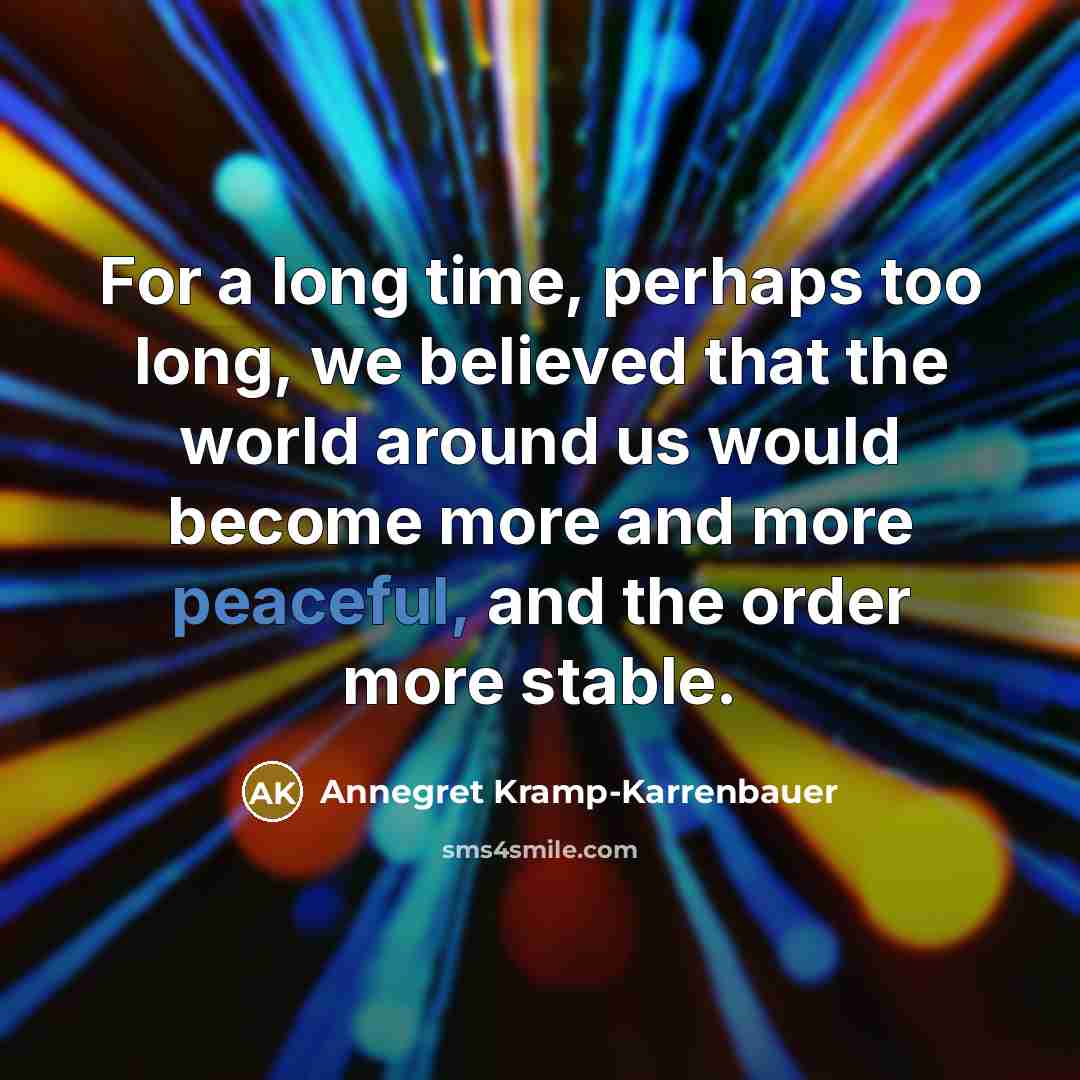 “For a long time, perhaps too long, we believed that…” quote by Annegret Kramp-Karrenbauer