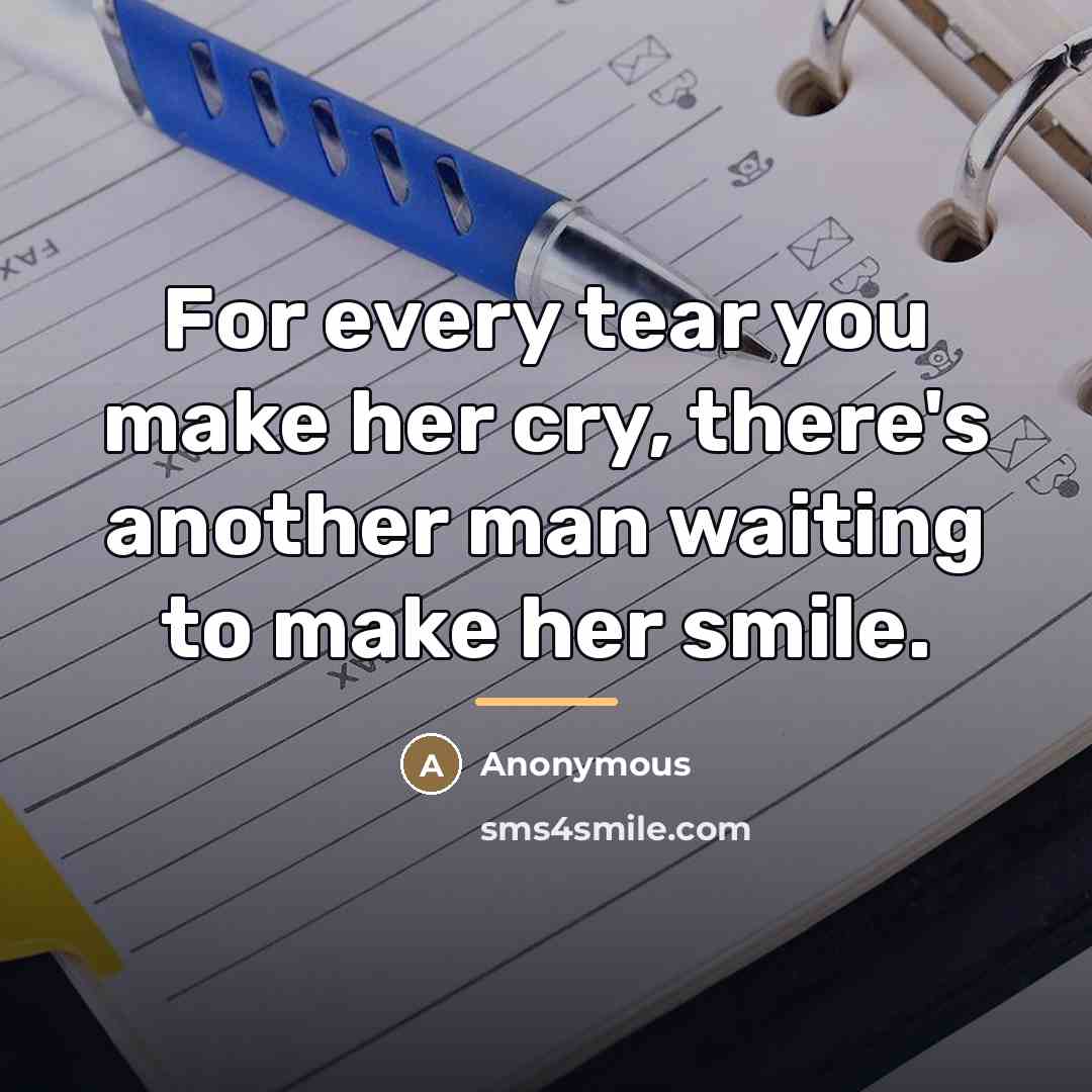 “For every tear you make her cry, there's another man…” quote by Anonymous
