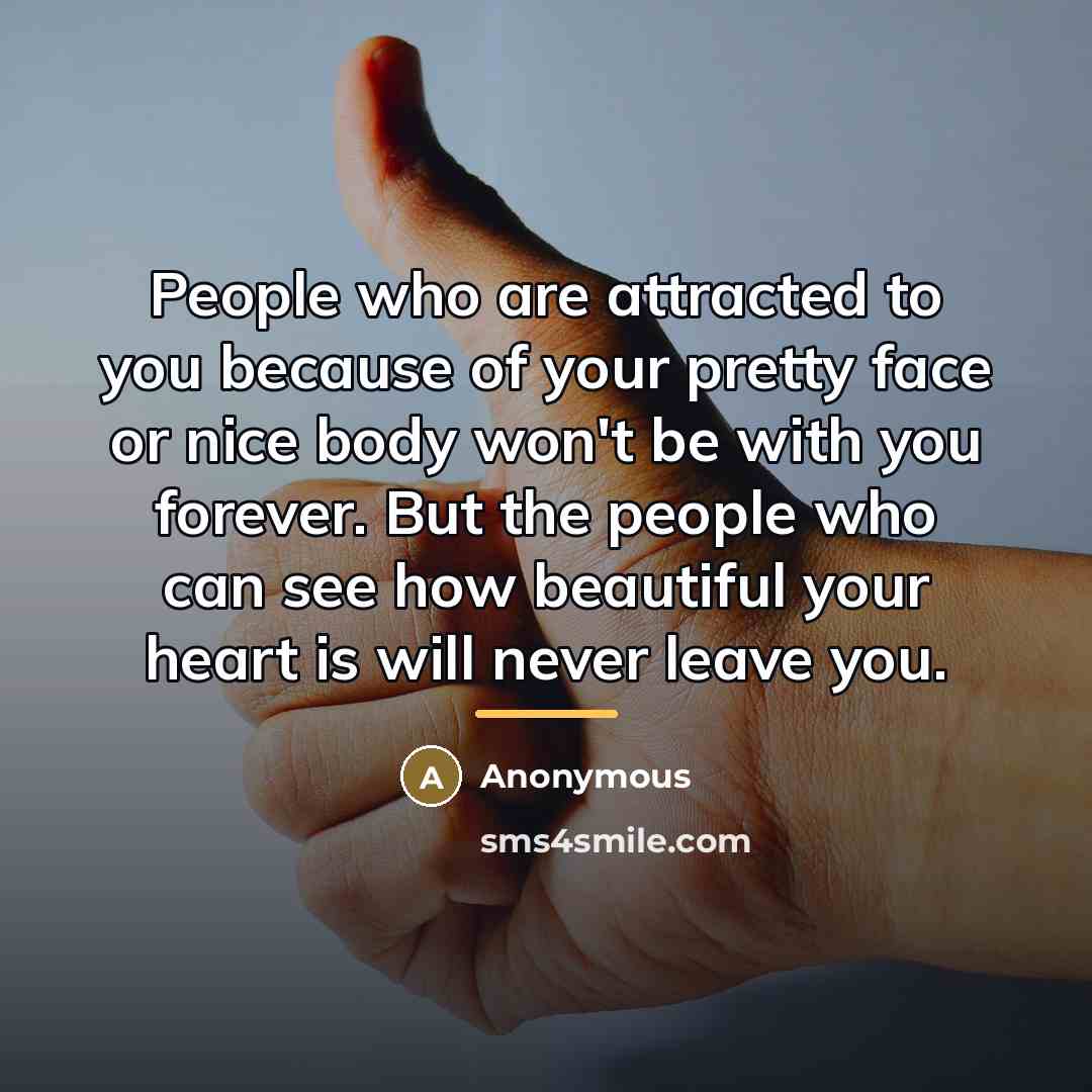 “People who are attracted to you because of your pretty…” quote by Anonymous