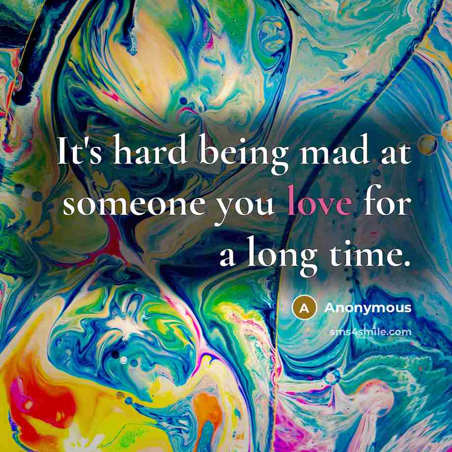 “It's hard being mad at someone you love for a…” quote by Anonymous