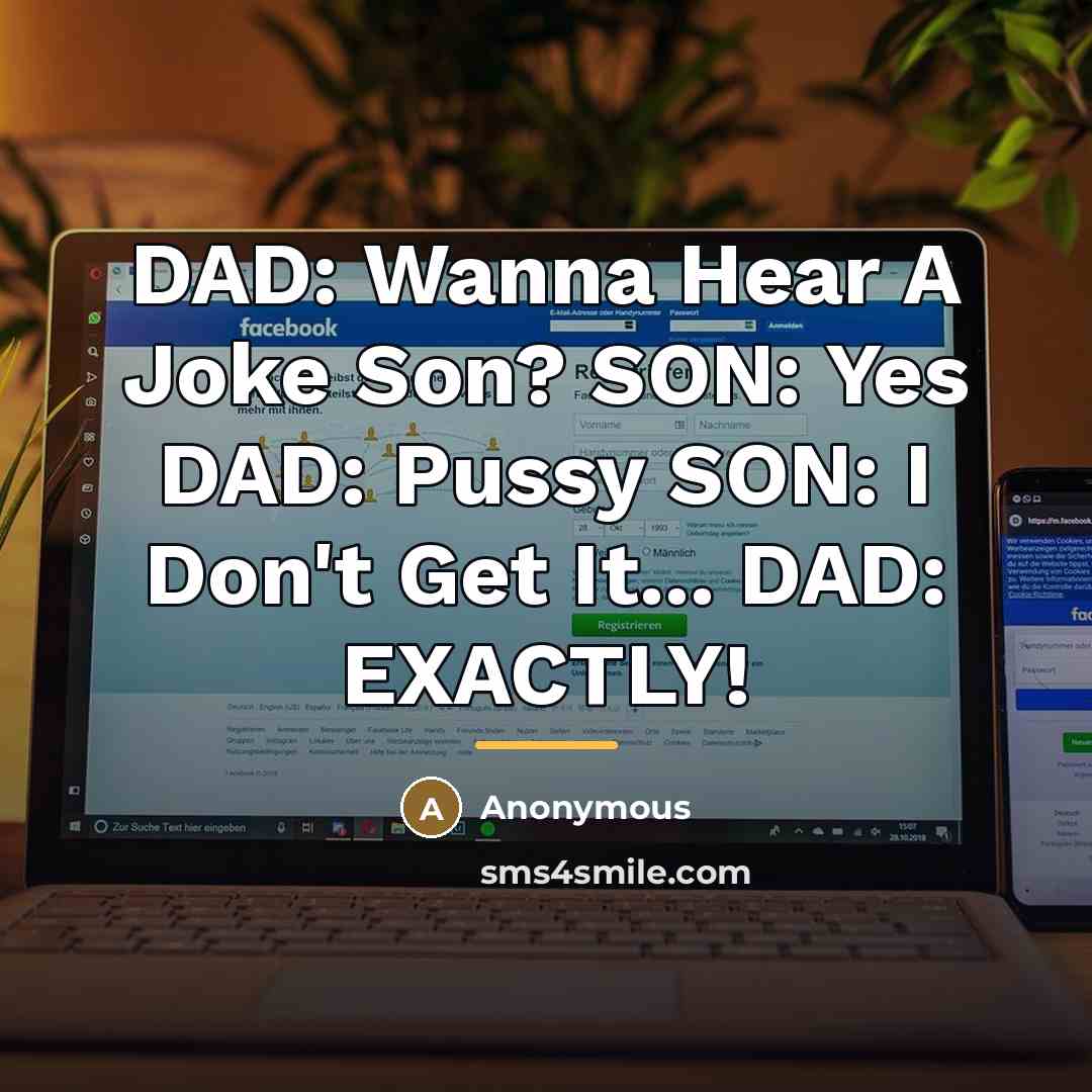 “DAD: Wanna Hear A Joke Son? SON: Yes DAD: Pussy…” quote by Anonymous