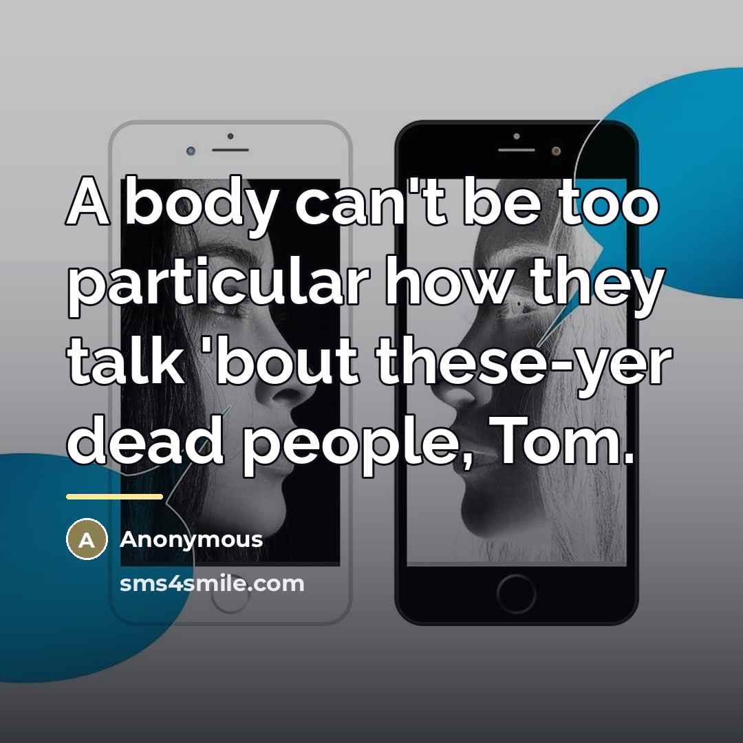 “A body can't be too particular how they talk 'bout…” quote by Anonymous