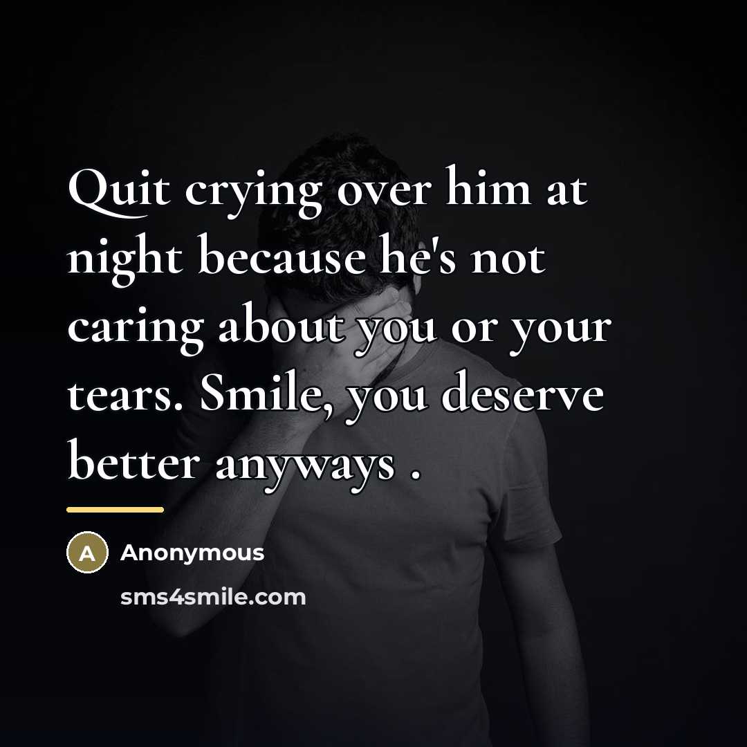 “Quit crying over him at night because he's not caring…” quote by Anonymous