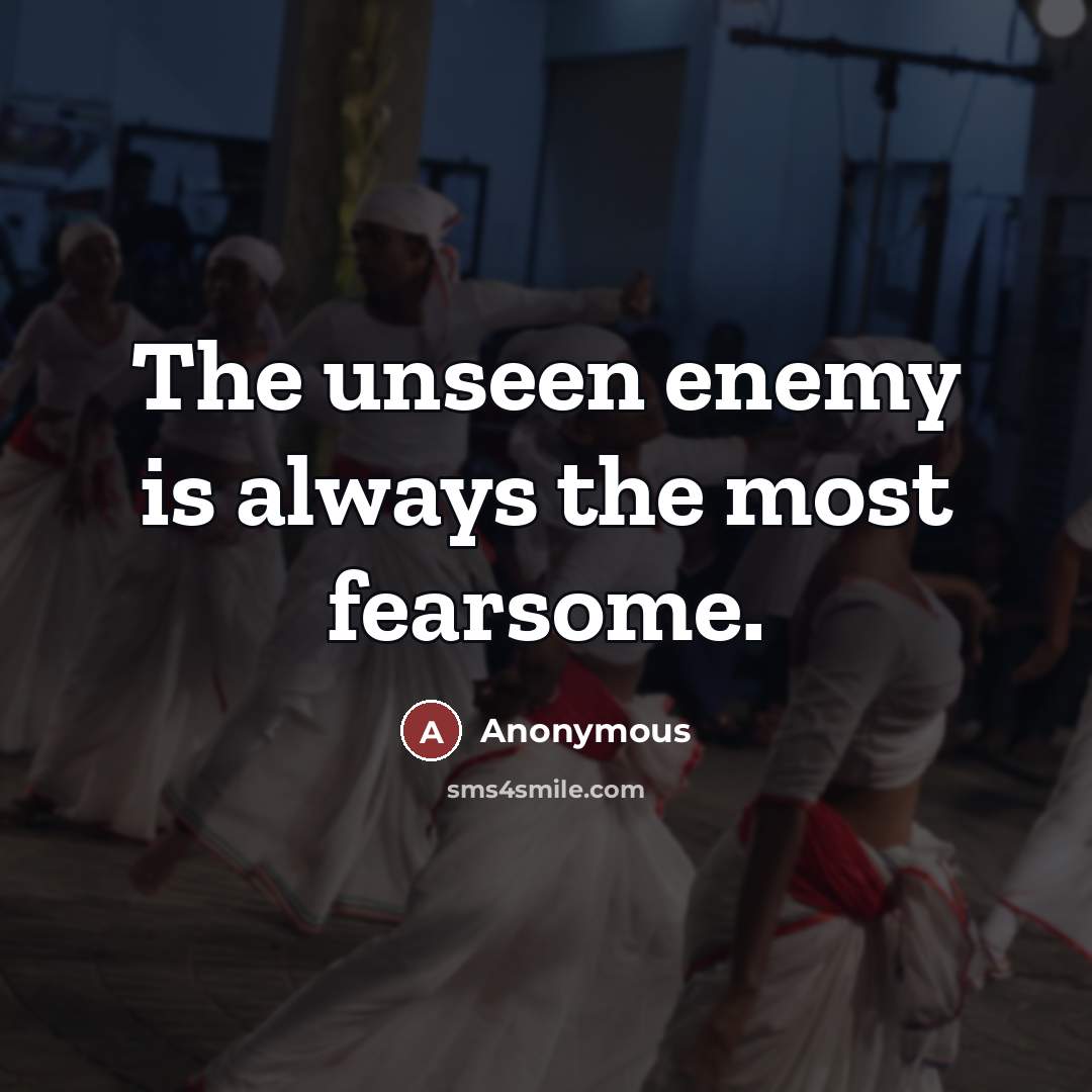 “The unseen enemy is always the most fearsome.…” quote by Anonymous