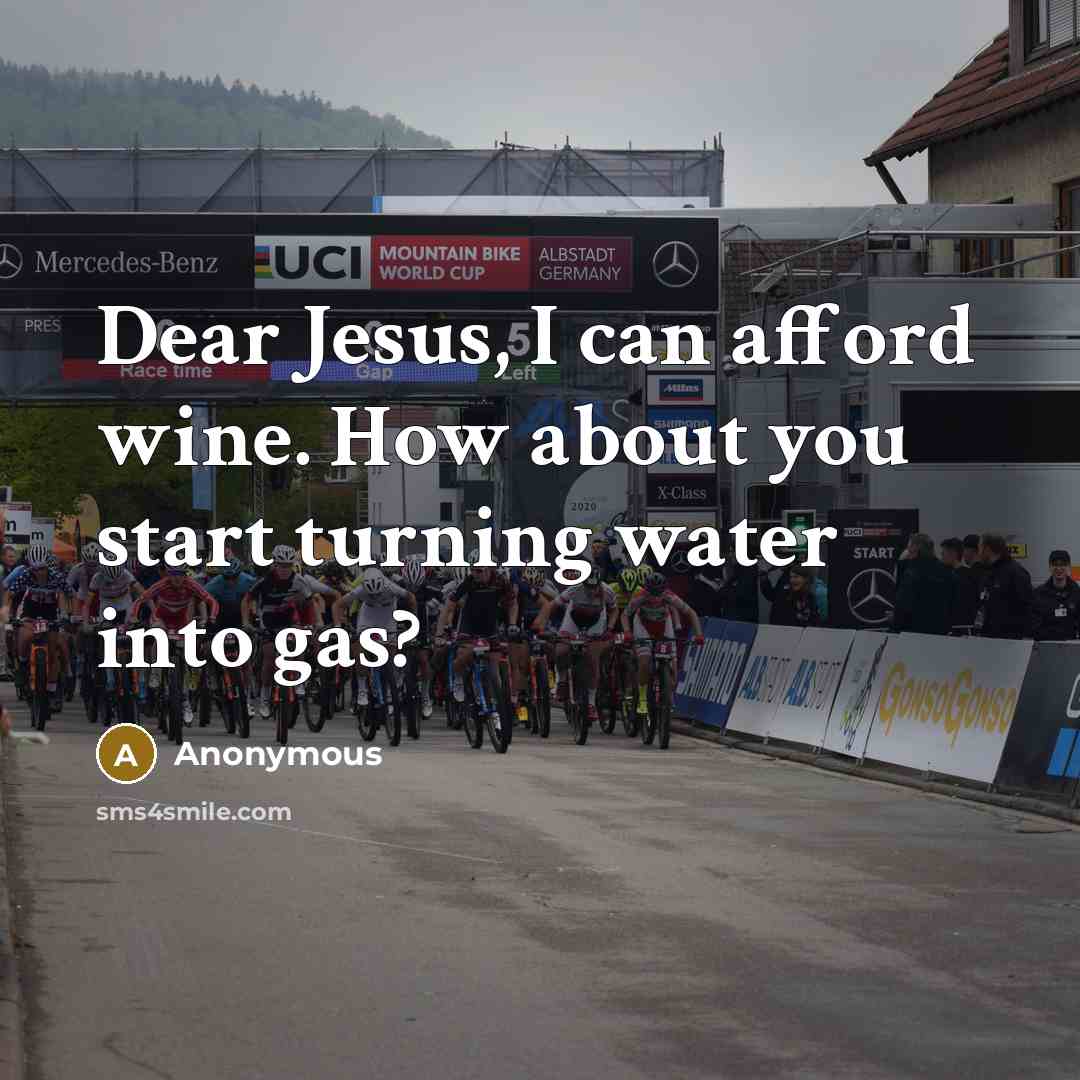“Dear Jesus, I can afford wine. How about you start…” quote by Anonymous