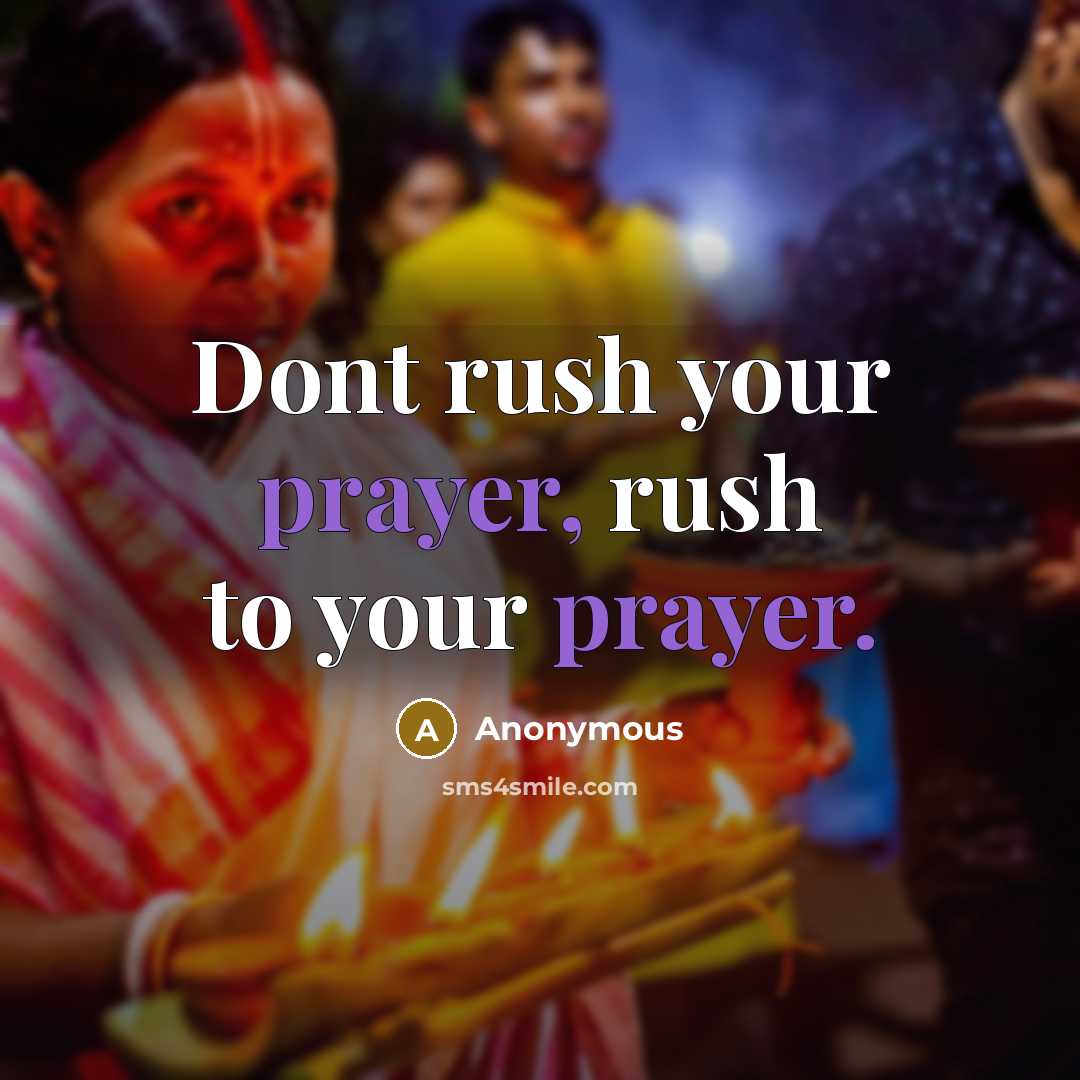 “Dont rush your prayer, rush to your prayer.” quote by Anonymous