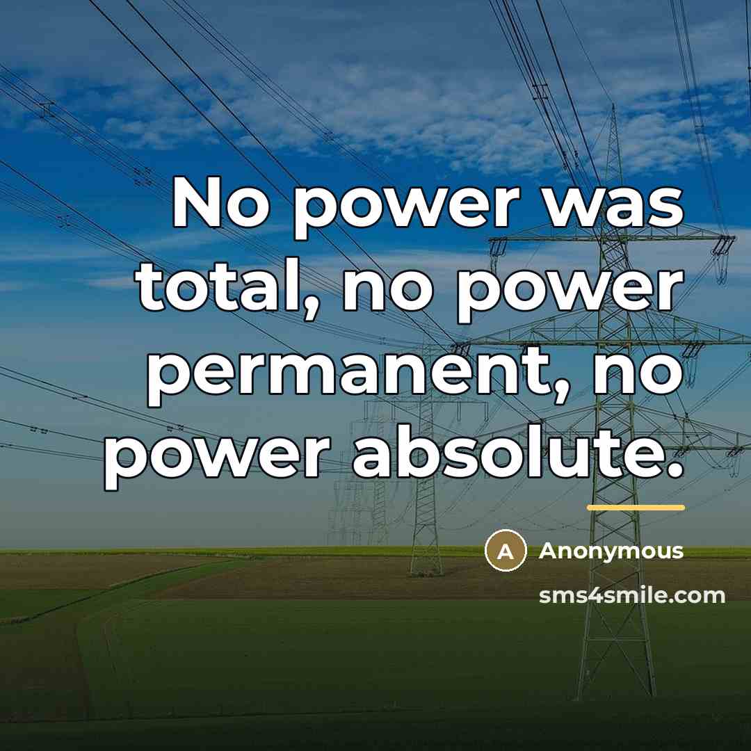 “No power was total, no power permanent, no power absolute.…” quote by Anonymous