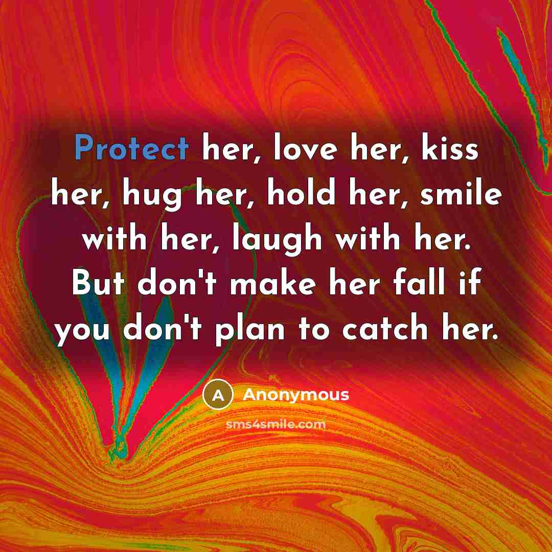 “Protect her, love her, kiss her, hug her, hold her,…” quote by Anonymous