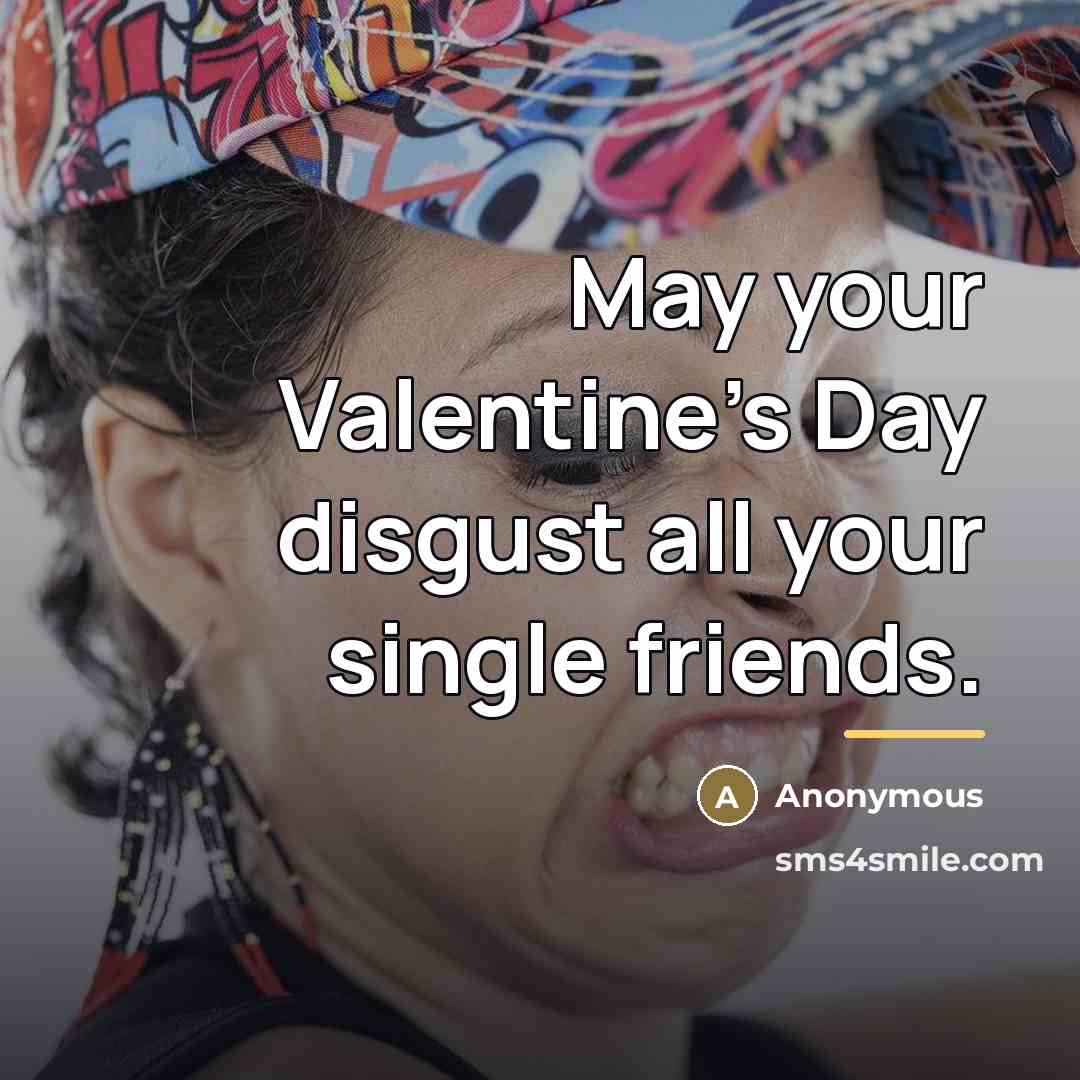 “May your Valentine's Day disgust all your single friends.…” quote by Anonymous