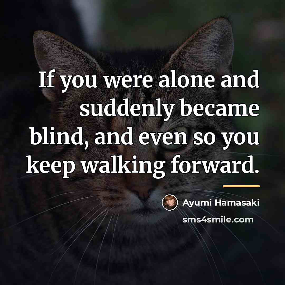 “If you were alone and suddenly became blind, and even…” quote by Ayumi Hamasaki