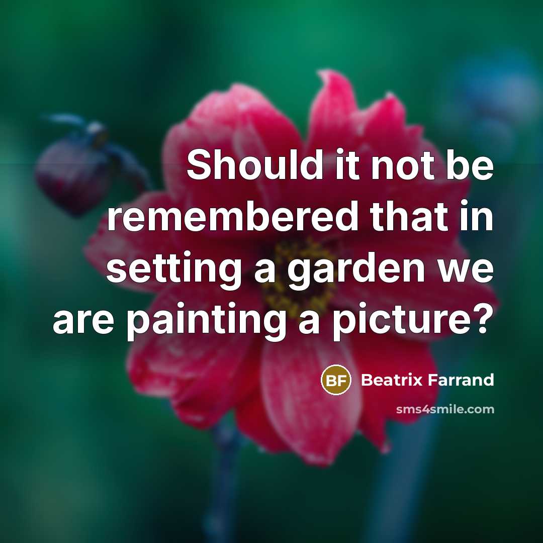 “Should it not be remembered that in setting a garden…” quote by Beatrix Farrand