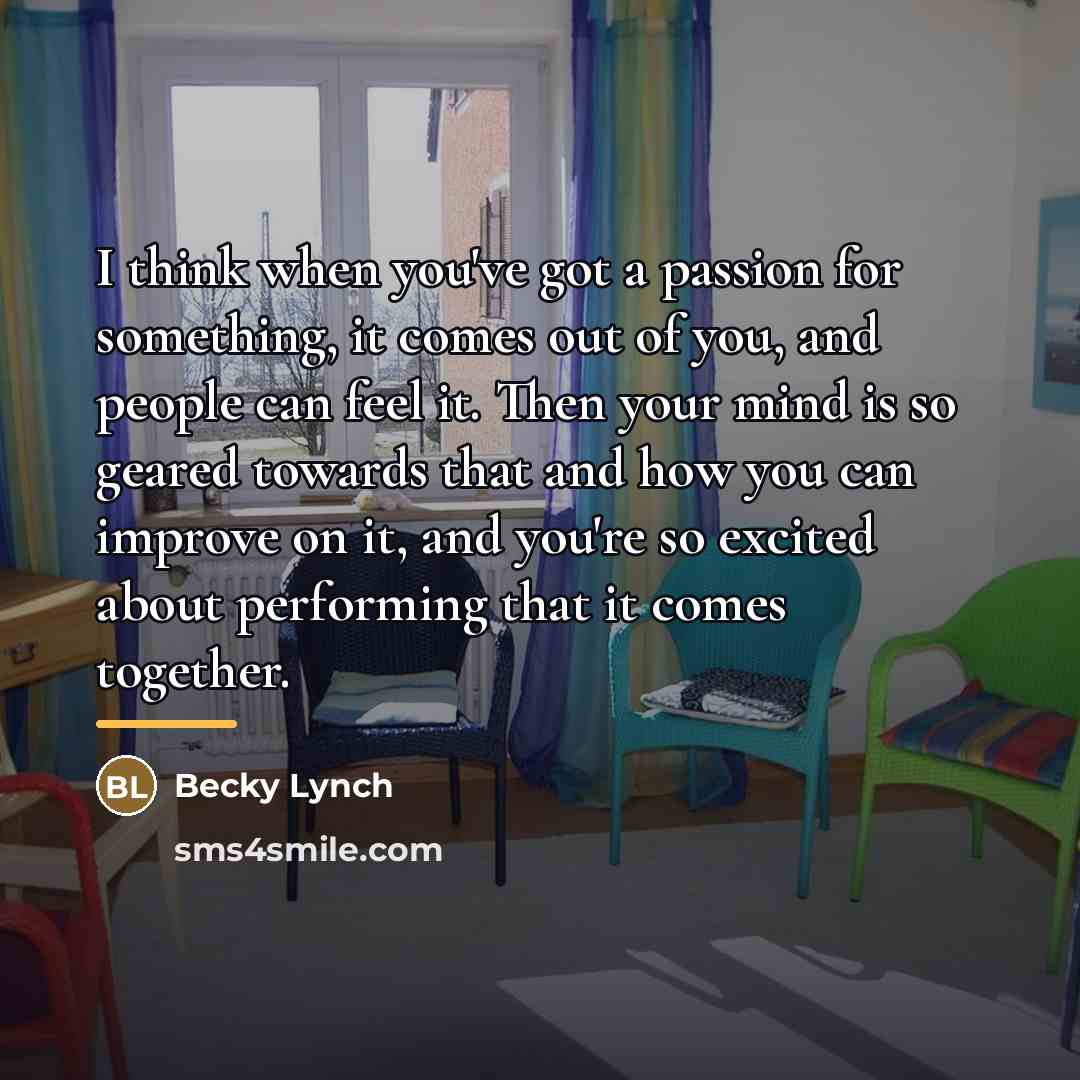 “I think when you've got a passion for something, it…” quote by Becky Lynch