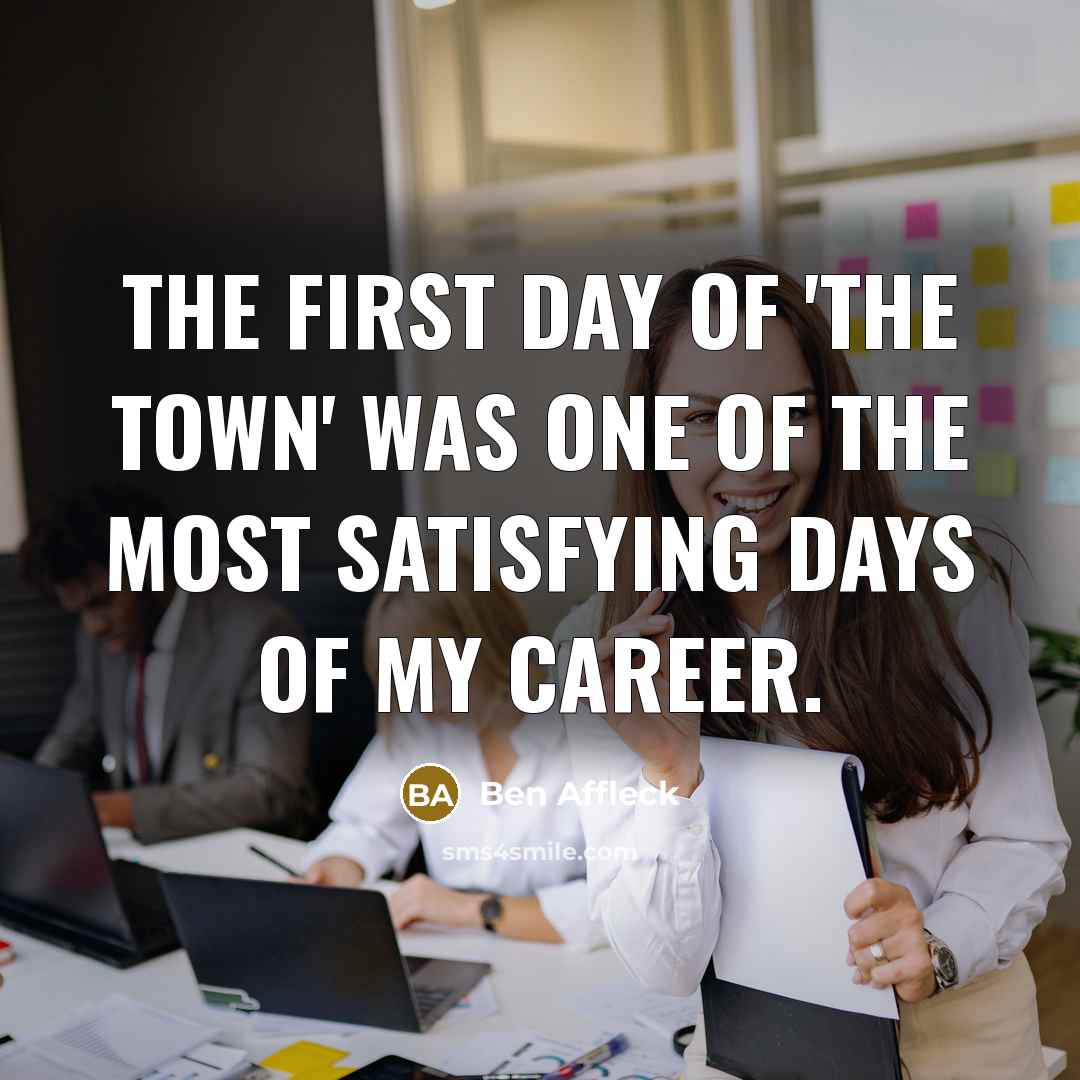 “The first day of 'The Town' was one of the…” quote by Ben Affleck