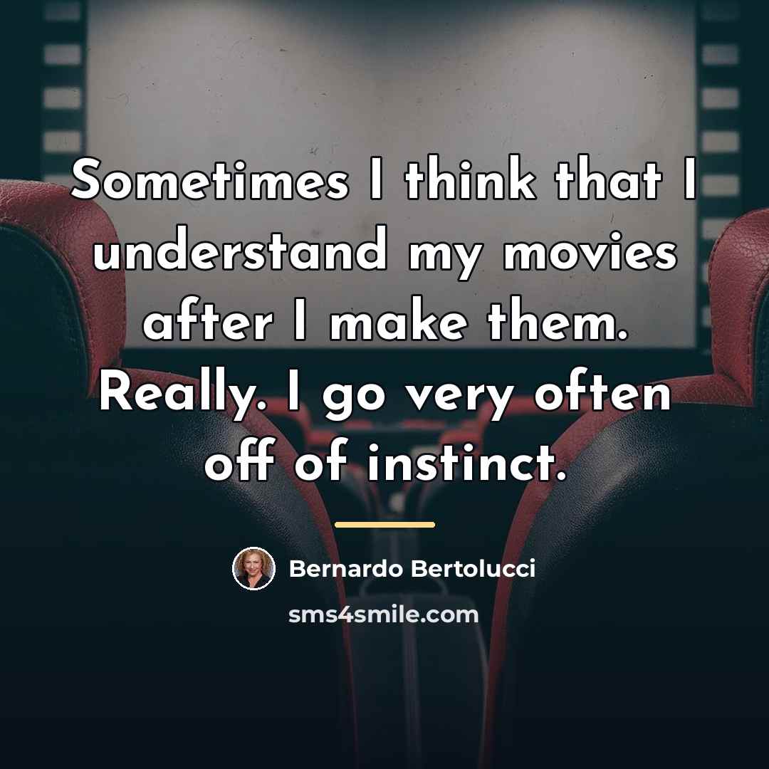 “Sometimes I think that I understand my movies after I…” quote by Bernardo Bertolucci