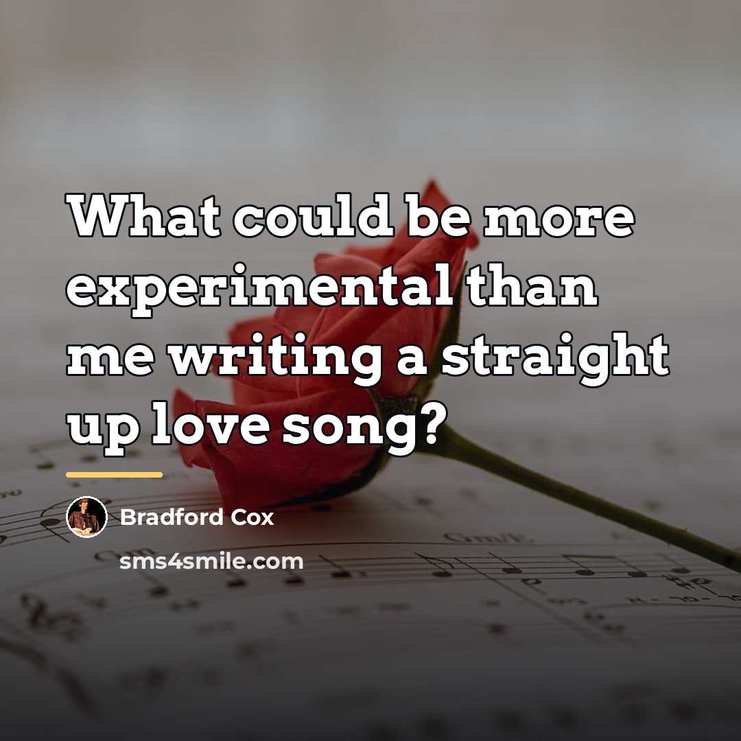 “What could be more experimental than me writing a straight…” quote by Bradford Cox