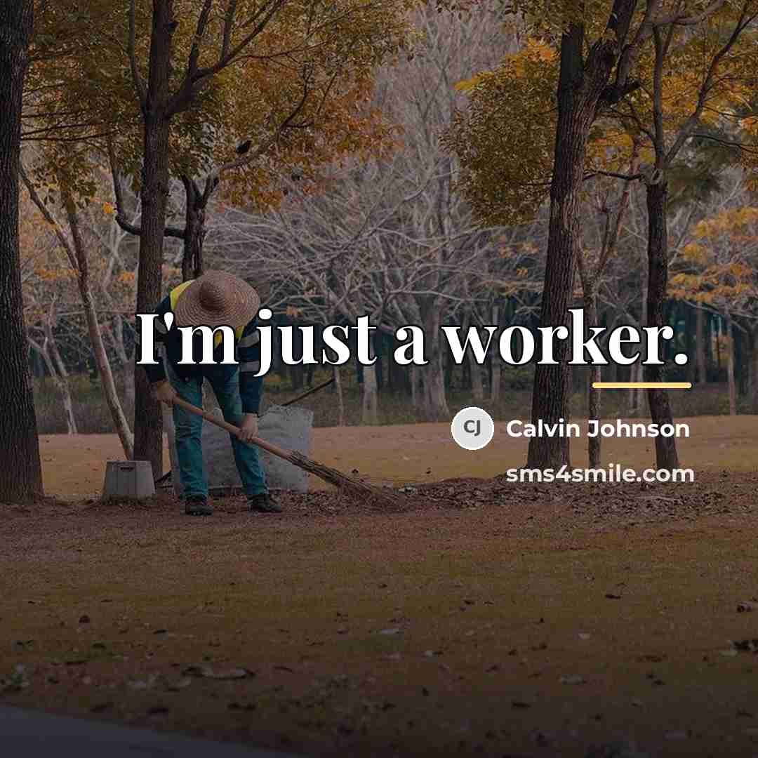 “I'm just a worker.…” quote by Calvin Johnson