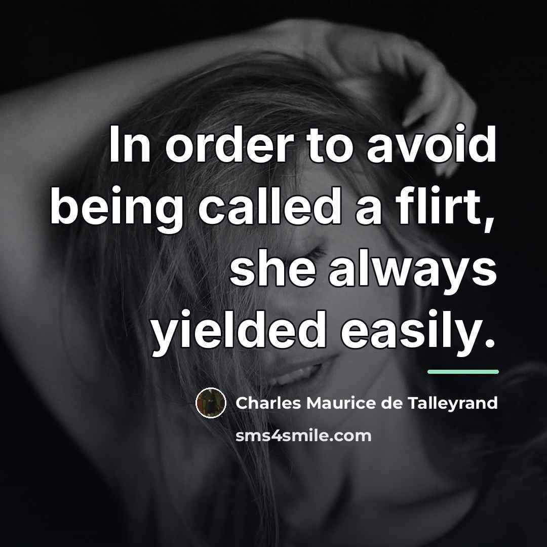 “In order to avoid being called a flirt, she always…” quote by Charles Maurice de Talleyrand