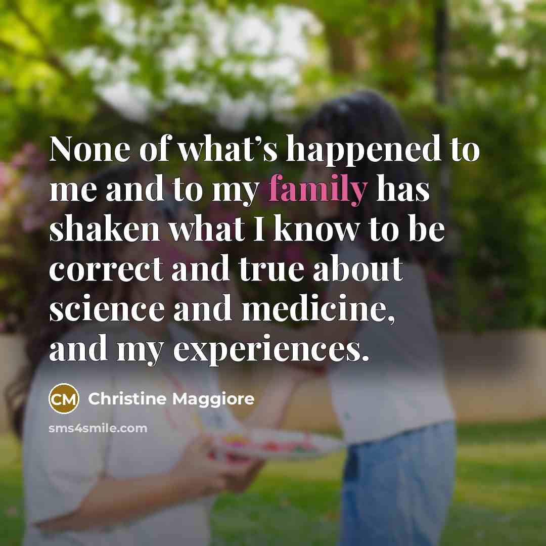 “None of what’s happened to me and to my family…” quote by Christine Maggiore