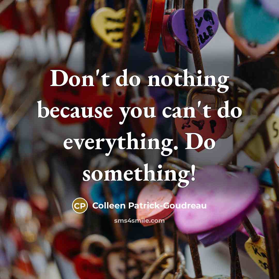 “Don't do nothing because you can't do everything. Do something!…” quote by Colleen Patrick-Goudreau