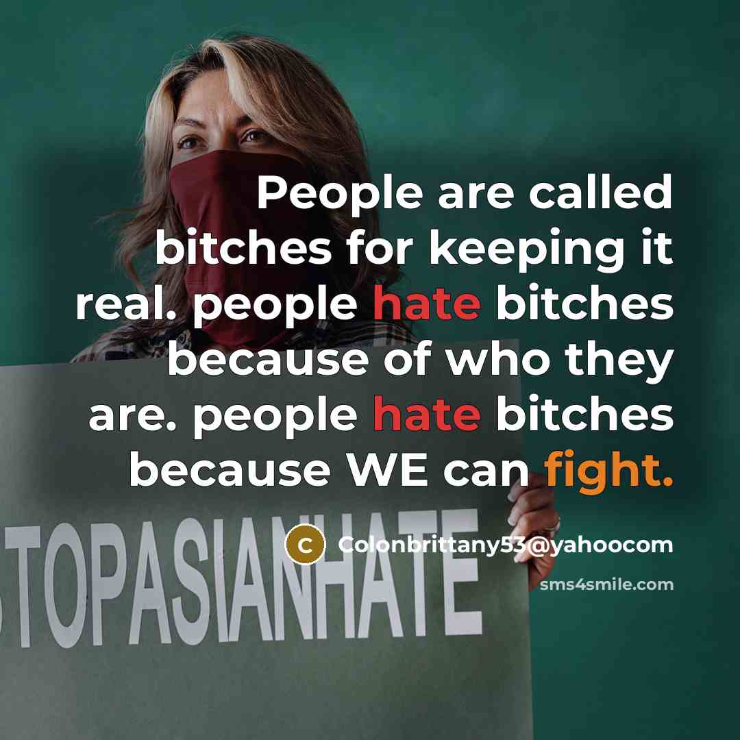 “People are called bitches for keeping it real. people hate…” quote by Colonbrittany53@yahoocom