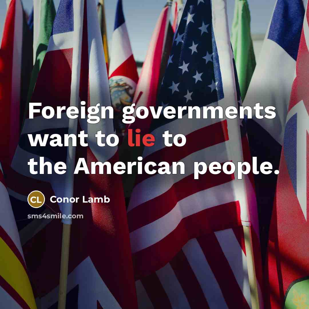 “Foreign governments want to lie to the American people.…” quote by Conor Lamb
