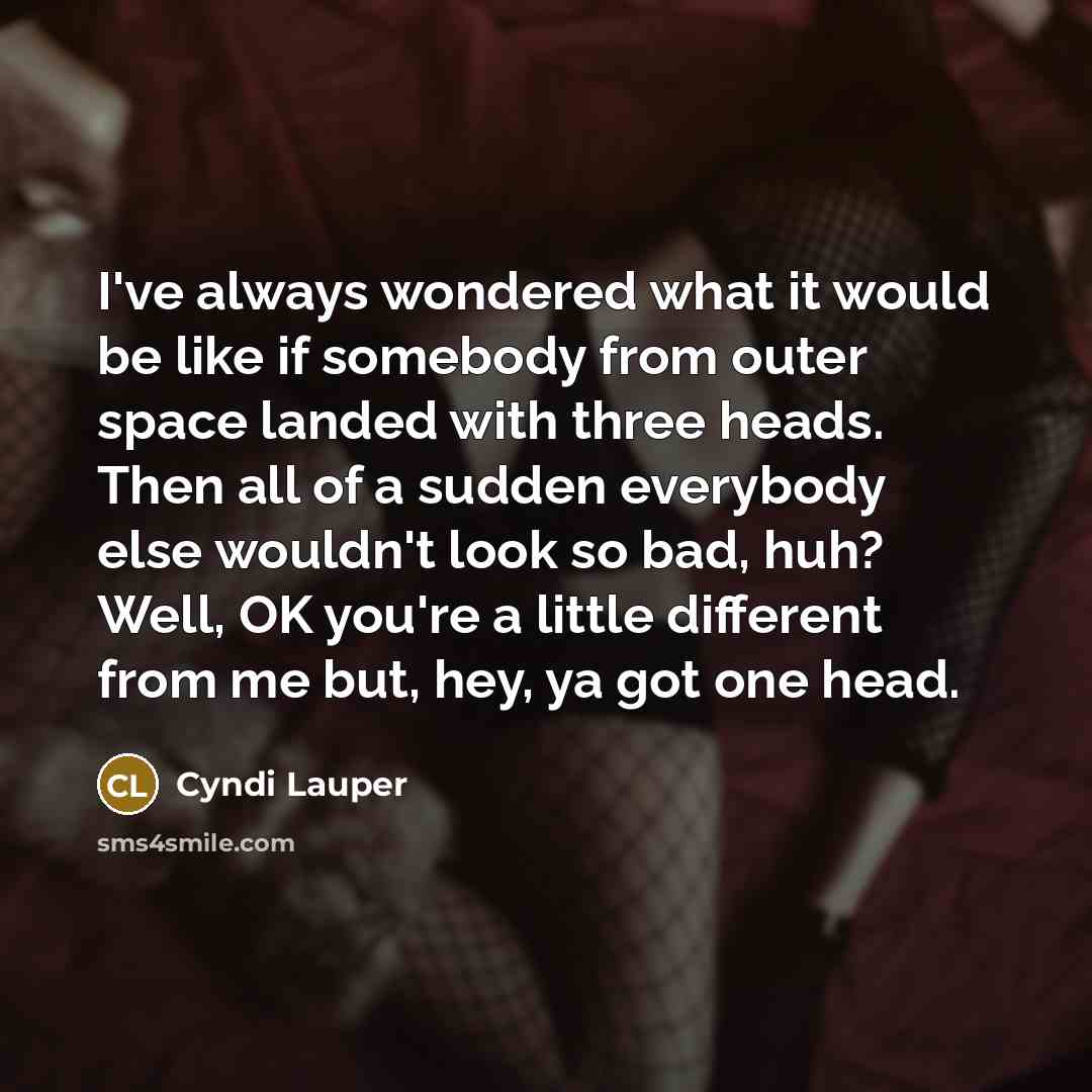 “I've always wondered what it would be like if somebody…” quote by Cyndi Lauper
