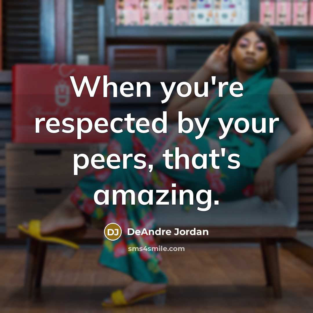 “When you're respected by your peers, that's amazing.…” quote by DeAndre Jordan