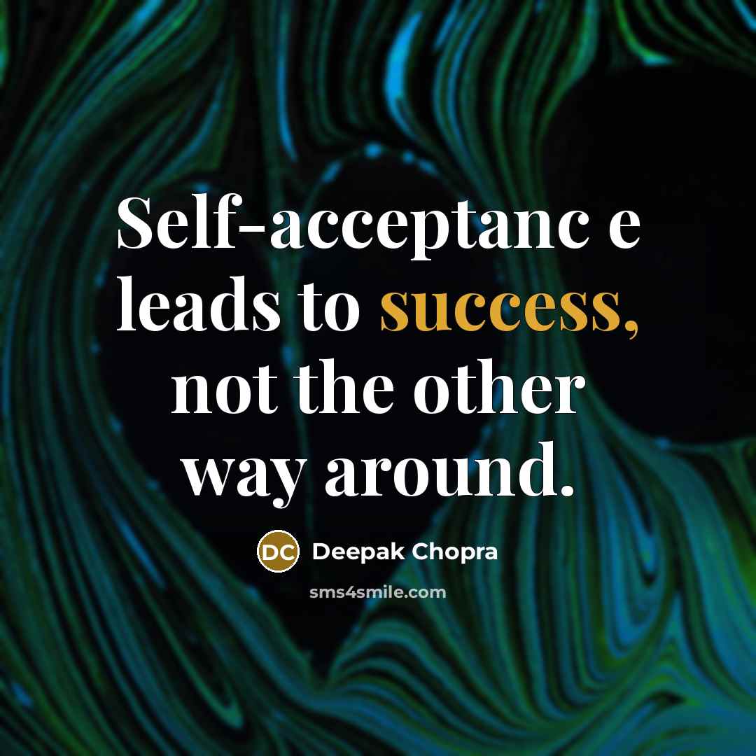 “Self-acceptanc e leads to success, not the other way around.…” quote by Deepak Chopra