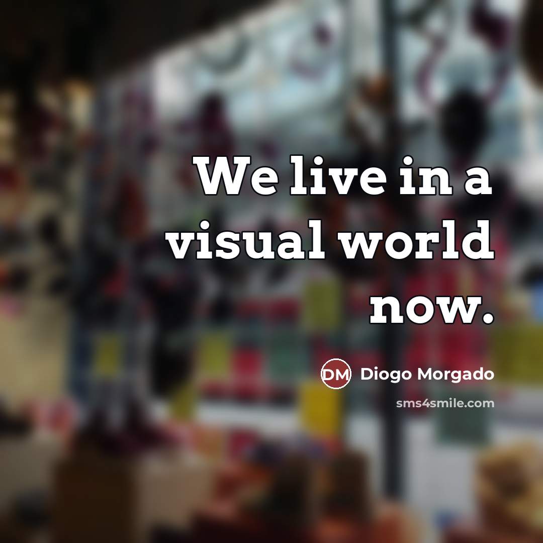 “We live in a visual world now.…” quote by Diogo Morgado