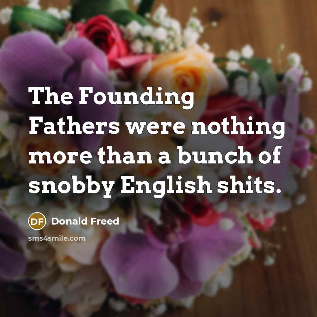 “The Founding Fathers were nothing more than a bunch of…” quote by Donald Freed