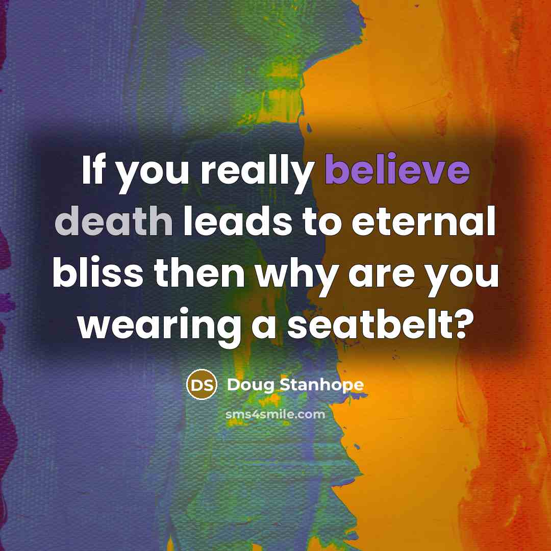 “If you really believe death leads to eternal bliss then…” quote by Doug Stanhope