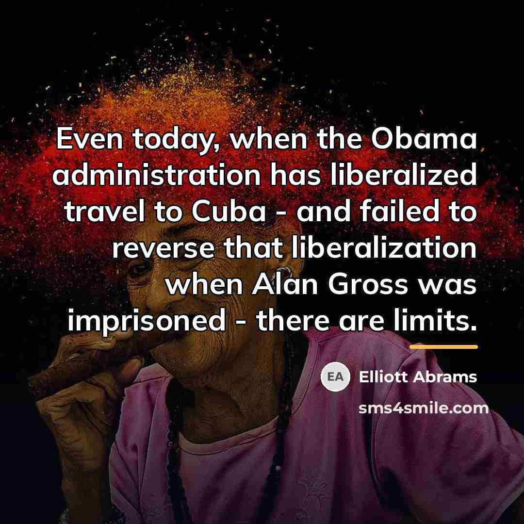 “Even today, when the Obama administration has liberalized travel to…” quote by Elliott Abrams