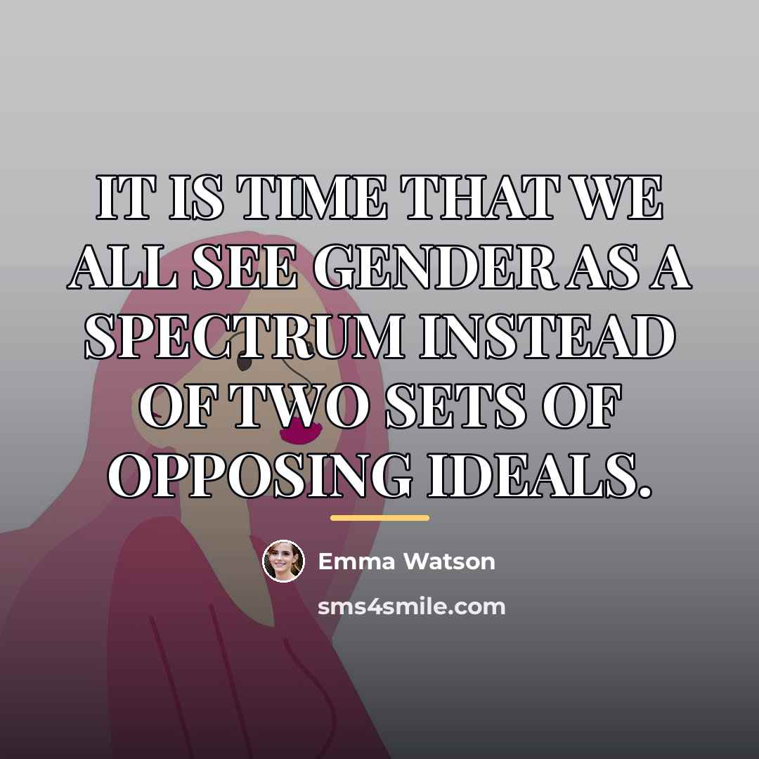 “IT IS TIME THAT WE ALL SEE GENDER AS A…” quote by Emma Watson