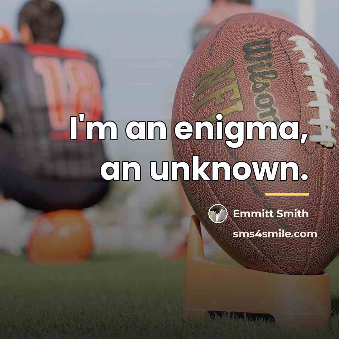 “I'm an enigma, an unknown.…” quote by Emmitt Smith
