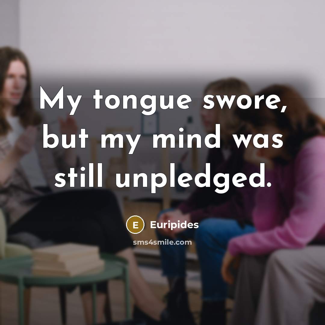 “My tongue swore, but my mind was still unpledged.…” quote by Euripides