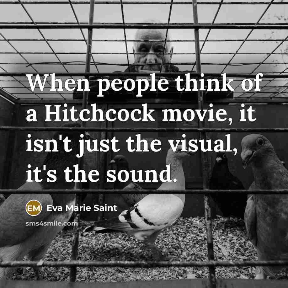 “When people think of a Hitchcock movie, it isn't just the visual, it's the sound.” quote by Eva Marie Saint