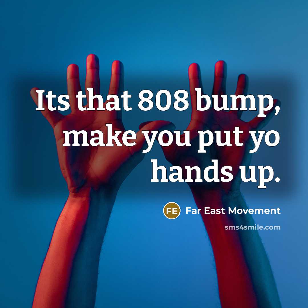 “Its that 808 bump, make you put yo hands up.…” quote by Far East Movement
