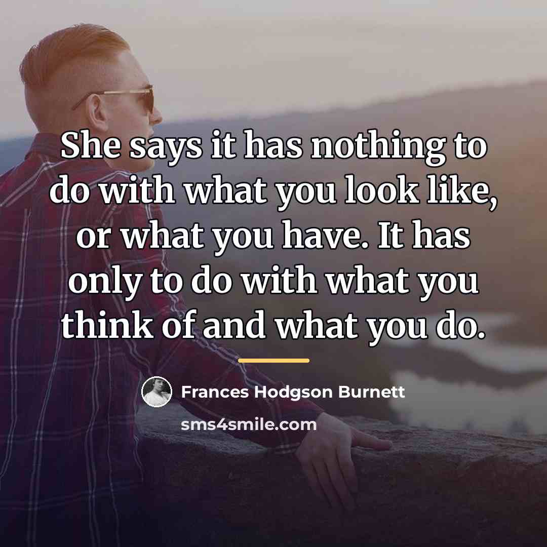 “She says it has nothing to do with what you…” quote by Frances Hodgson Burnett