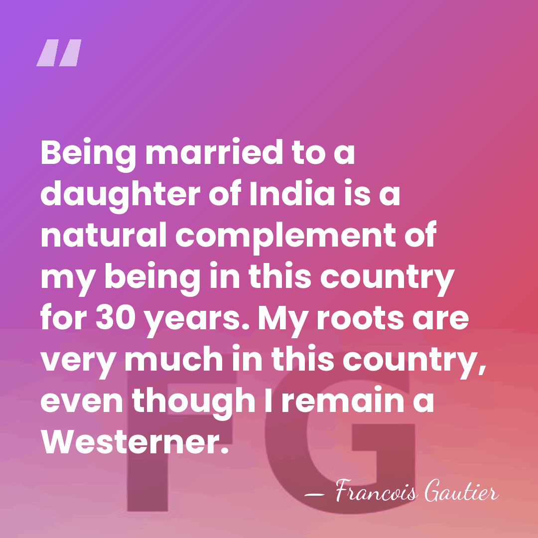 Being married to a daughter of India is a natural complement of&hellip; - Francois Gautier