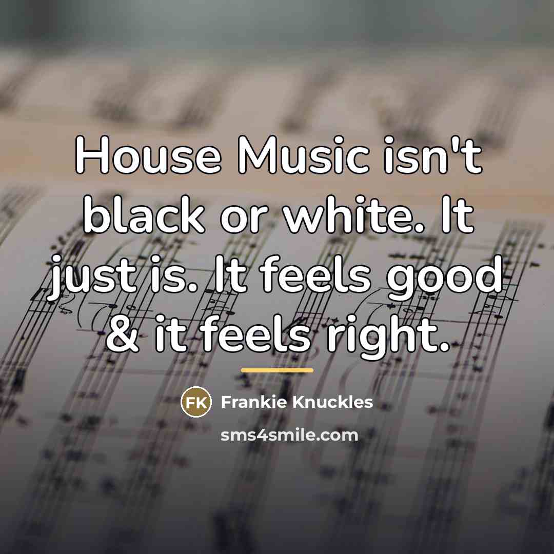 “House Music isn't black or white. It just is. It…” quote by Frankie Knuckles