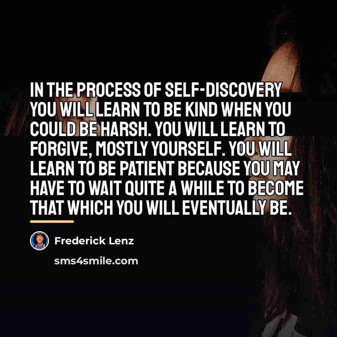 “In the process of self-discovery you will learn to be…” quote by Frederick Lenz