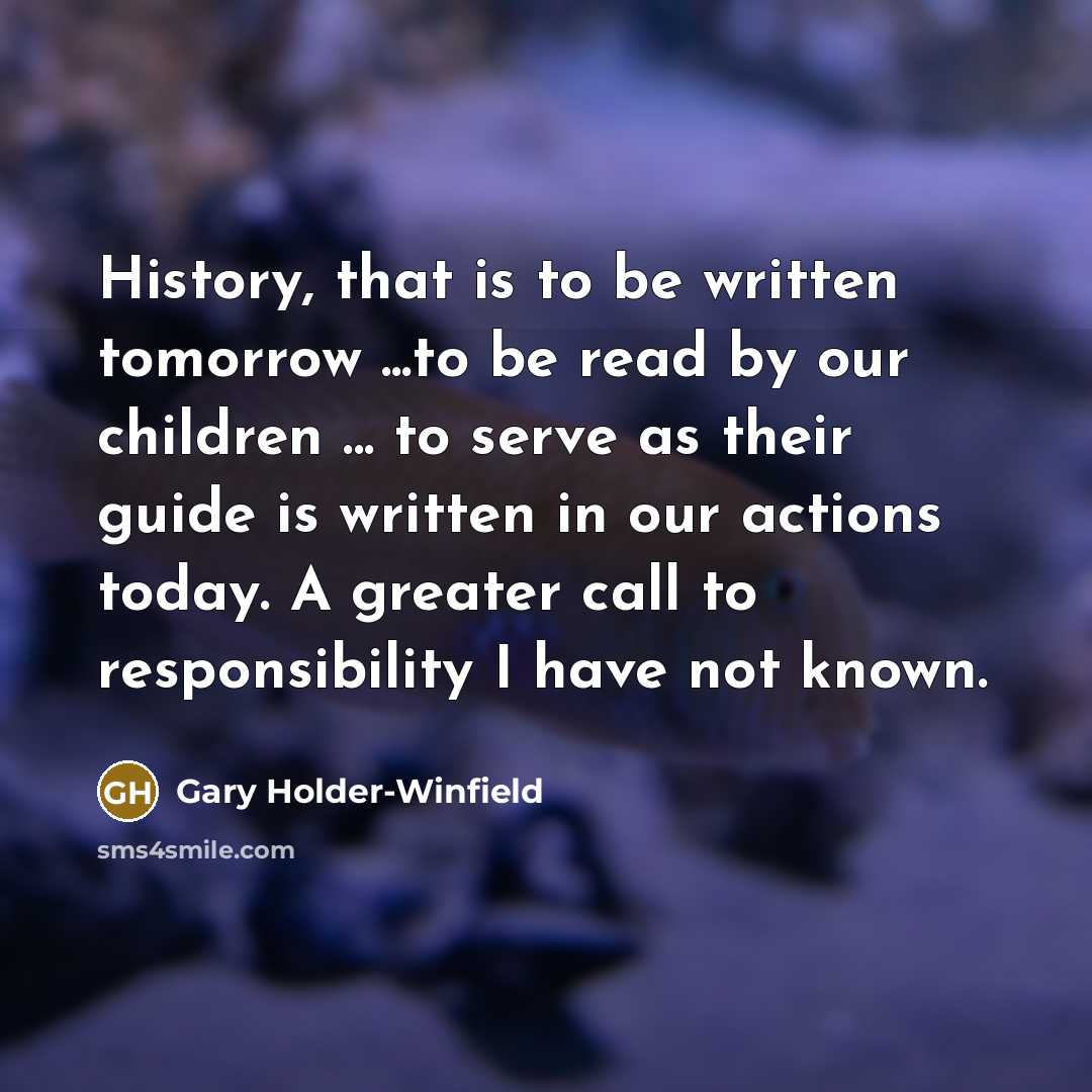 “History, that is to be written tomorrow ...to be read…” quote by Gary Holder-Winfield