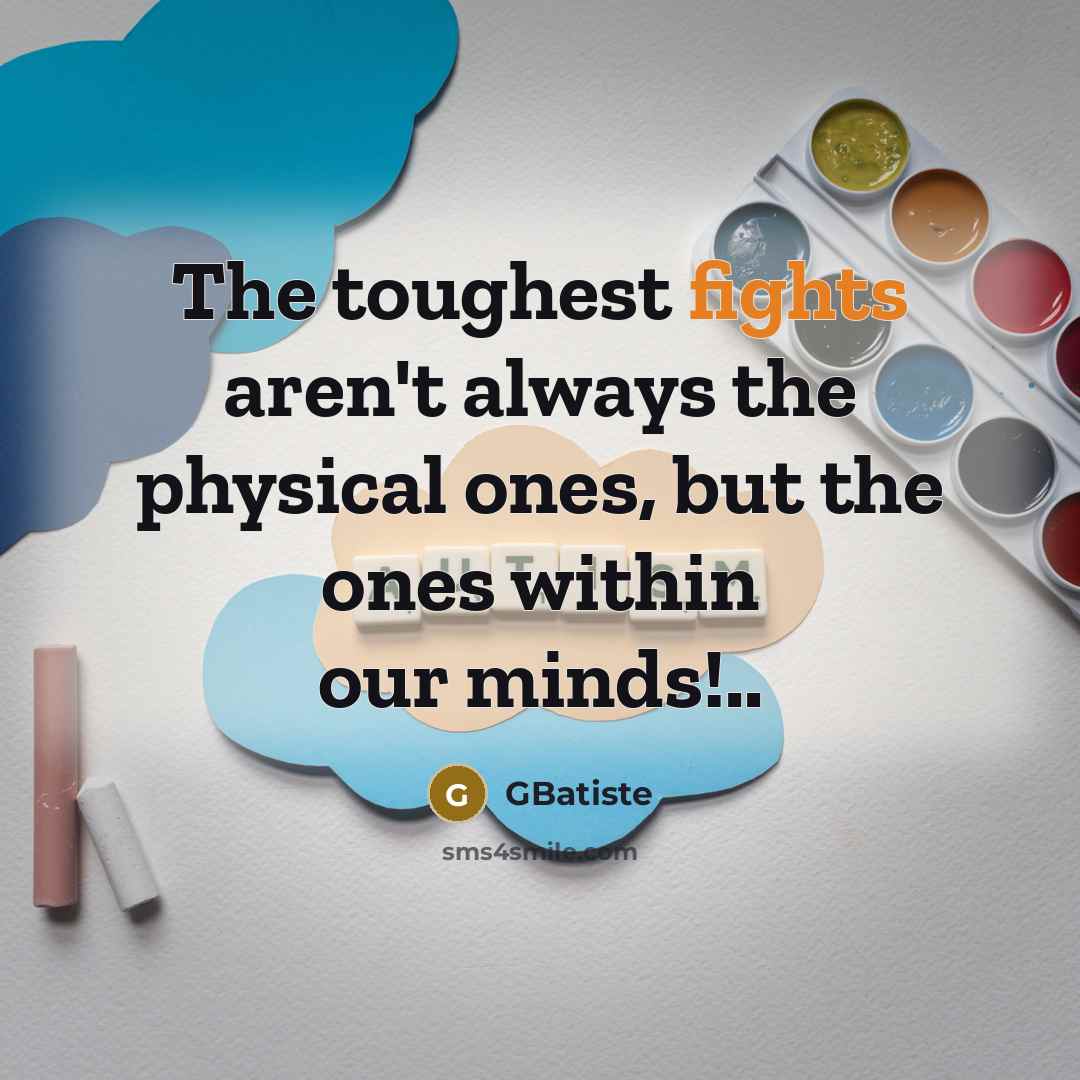 “The toughest fights aren't always the physical ones, but the…” quote by GBatiste